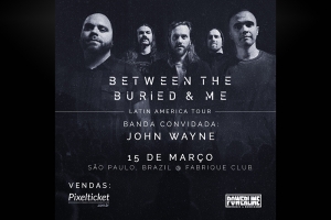JOHN WAYNE É A BANDA CONVIDADA NO BETWEEN THE BURIED AND ME EM SÃO PAULO