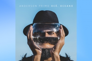 ANDERSON PRIMO LANÇA CLIPE PERFORMÁTICO PARA FAIXA “OCÊ, OCEANO”