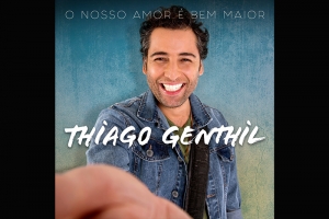 THIAGO GENTHIL LANÇA EP “O NOSSO AMOR É BEM MAIOR” PELA MIDAS MUSIC