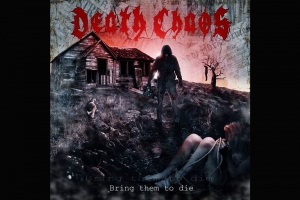 DEATH CHAOS: ÁLBUM, BRING THEM TO DIE (2018), É OFICIALMENTE LIBERADO PARA AUDIÇÃO NA ÍNTEGRA NO YOUTUBE