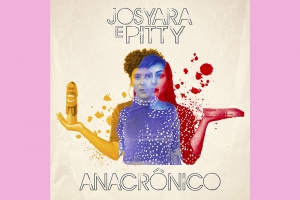 PITTY E JOSYARA LANÇAM VERSÃO INÉDITA DE “ANACRÔNICO”