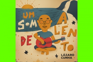 “UM SOM DE ALENTO” DE LÁZARO CUNHA CHEGA PARA FAZER REFLETIR