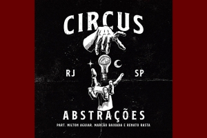 DESCONSTRUIR PARA RECONSTRUIR: CIRCUS UNE HARDCORE E RAP EM “ABSTRAÇÕES”, SINGLE QUE CONVIDA A REPENSAR A SOCIEDADE