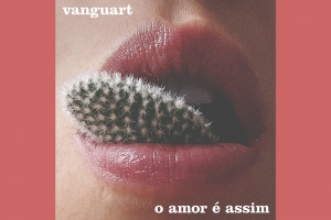 VANGUART LANÇA “O AMOR É ASSIM”