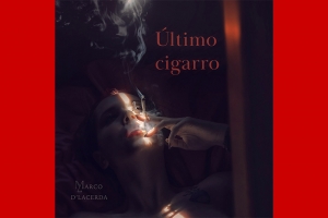 MARCO D’LACERDA: NOVO SINGLE “ÚLTIMO CIGARRO” ABORDA RELAÇÕES PESSOAIS