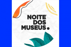 NOITE DOS MUSEUS ANUNCIA AS ATRAÇÕES CULTURAIS DA SUA QUINTA EDIÇÃO