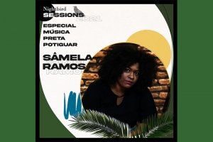 MÚSICA PRETA POTIGUAR: SÂMELA RAMOS LANÇA PRIMEIRAS MÚSICAS EM COMPACTO AO VIVO NO NIGHTBIRD SESSIONS