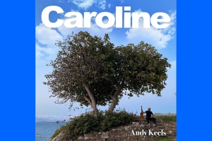 ANDY KEELS REVELA “CAROLINE”, ÚLTIMO SINGLE DE SEU PRIMEIRO ÁLBUM SOLO