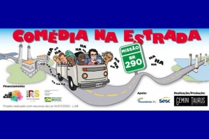 COM&Eacute;DIA NA ESTRADA &ndash; MISS&Atilde;O BR 290V-VFESTIVAL ITINERANTE TEM APRESENTA&Ccedil;&Otilde;ES EM S&Atilde;O GABRIEL, ROS&Aacute;RIO DO SUL, ALEGRETE, URUGUAIANA E PORTO ALEGRE