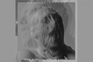 BONFIRE SEASON LAN&Ccedil;A O FULL &Aacute;LBUM WHEN WORDS CUTS DEEP LIKE A KNIFE