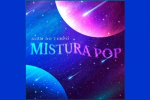 BANDA &ldquo;MISTURA POP&rdquo; LAN&Ccedil;A EP &ldquo;AL&Eacute;M DO TEMPO&rdquo;