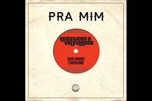 AC&Uacute;STICOS & VALVULADOS - NOVO SINGLE &ldquo;PRA MIM&rdquo; TEM PARTICIPA&Ccedil;&Otilde;ES DE CARLINHOS CARNEIRO (BID&Ecirc; OU BALDE) E HENRIQUE PORTUGAL (SKANK)