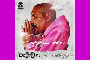 RAPPER DEXTER LAN&Ccedil;A NOVA M&Uacute;SICA NESTA SEXTA (25), EM HOMENAGEM &Agrave; M&Atilde;E