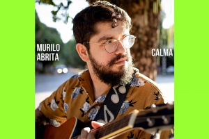 MURILO ABRITA UNE MPB, INDIE E M&Uacute;SICA MINEIRA NO SINGLE &ldquo;CALMA&rdquo;