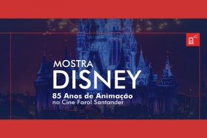 MOSTRA DISNEY: 85 ANOS DE ANIMA&Ccedil;&Atilde;O - CINE FAROL SANTANDER