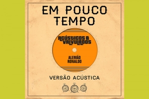 AC&Uacute;STICOS & VALVULADOS LAN&Ccedil;A AMANH&Atilde; (15/10) A VERS&Atilde;O AC&Uacute;STICA DO SINGLE &ldquo;EM POUCO TEMPO&rdquo;
