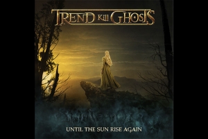 TREND KILL GHOSTS LAN&Ccedil;A NOVO &Aacute;LBUM 'UNTIL THE SUN RISE AGAIN&rsquo;