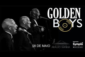 AUDIT&Oacute;RIO ARA&Uacute;JO VIANNA APRESENTA GOLDEN BOYS