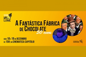 CELEBRA&Ccedil;&Otilde;ES DOS 50 ANOS DE "A FANT&Aacute;STICA F&Aacute;BRICA DE CHOCOLATES" LEVAR&Atilde;O ESSE CL&Aacute;SSICO DO CINEMA &Agrave; TELA DA CINEMATECA CAPIT&Oacute;LIO