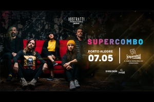 SHOW DA SUPERCOMBO EM PORTO ALEGRE REMARCADO PARA 7 DE MAIO