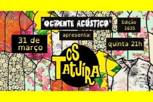 REI MAGRO PRODU&Ccedil;&Otilde;ES APRESENTA: OS TATU&Iacute;RA - 31 MAR&Ccedil;O - "OCIDENTE AC&Uacute;STICO"