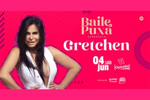 BAILE DO PUXA - EDI&Ccedil;&Atilde;O GRETCHEN - 04 DE JUNHO NO OPINI&Atilde;O