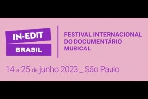 INSCRI&Ccedil;&Otilde;ES ABERTAS PARA A 15&ordf; EDI&Ccedil;&Atilde;O DO IN-EDIT BRASIL - FESTIVAL INTERNACIONAL DO DOCUMENT&Aacute;RIO MUSICAL