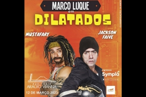 MARCO LUQUE TRAZ JACKSON FAIVE E MUSTAF&Aacute;RY PARA PALCO DO ARA&Uacute;JO VIANNA COM O SHOW &ldquo;DILATADOS&rdquo;