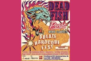 1&ordm; ABLAZE HARDCORE FEST: DEAD FISH, PENSE, ROTENTIX E FLANDERS 72 SER&Atilde;O ATRA&Ccedil;&Otilde;ES DO EVENTO QUE OCORRER&Aacute; DIA 24 DE MAR&Ccedil;O EM NOVO HAMBURGO