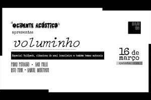 REI MAGRO PRODU&Ccedil;&Otilde;ES APRESENTA: VOLUMINHO - 16 MAR&Ccedil;O - "OCIDENTE AC&Uacute;STICO"