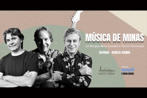 L&Ocirc; BORGES, FLAVIO VENTURINI E BETO GUEDES APRESENTAM A TURN&Ecirc; M&Uacute;SICA DE MINAS NO ARA&Uacute;JO VIANNA 