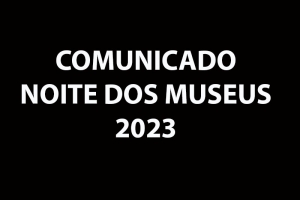 COMUNICADO | NOITE DOS MUSEUS 2023