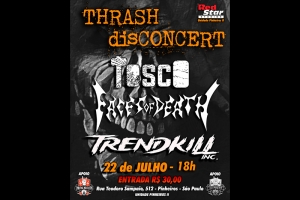FESTIVAL &ldquo;THRASH DISCOCERT&rdquo; EM S&Atilde;O PAULO COM AS BANDAS TRENDKILL INC. FACES OF DEATH E TOSCO