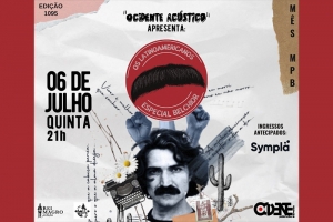 REI MAGRO PRODU&Ccedil;&Otilde;ES APRESENTA: OS LATINOAMERICANOS - ESPECIAL BELCHIOR - 6 JULHO - "OCIDENTE AC&Uacute;STICO" 