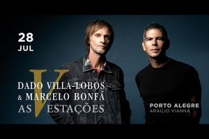 DADO VILLA-LOBOS E MARCELO BONF&Aacute; APRESENTAM NOVA TURN&Ecirc; &ldquo;AS V ESTA&Ccedil;&Otilde;ES&rdquo; NO ARA&Uacute;JO VIANNA NESTA SEXTA 