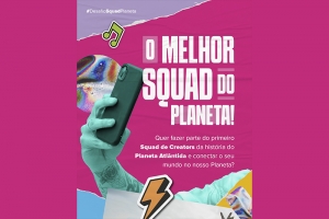 PLANETA ATL&Acirc;NTIDA 2024 lan&ccedil;a SQUAD DE CREATORS