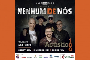 "AC&Uacute;STICO 100" DO NENHUM DE N&Oacute;S NO THEATRO S&Atilde;O PEDRO DE 30 DE NOVEMBRO A 03 DE DEZEMBRO